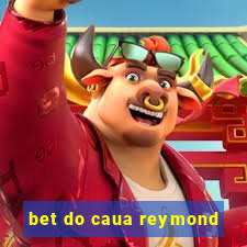 bet do caua reymond